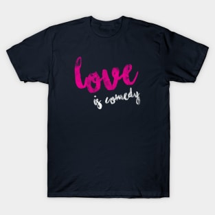 Love is comedy T-Shirt